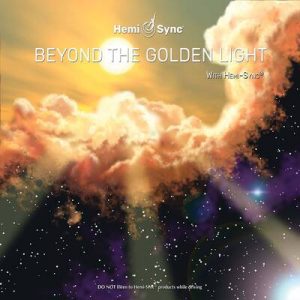 Beyond the Golden Light with Hemi-Sync®