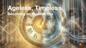 Ageless, Timeless: Creating an Ageless You
