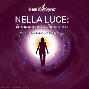 Nella Luce: Abbraccia la Sorgente (Into the Light: Embracing Source - Italian)