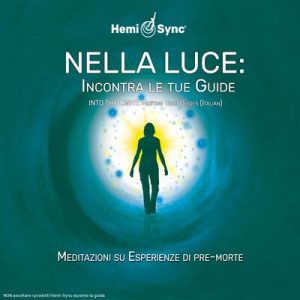 Nella Luce: Incontra le tue Guide (Into the Light: Meeting Your Guides - Italian)