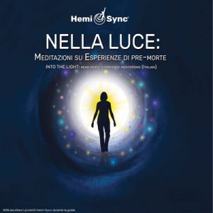 Nella Luce: Meditazioni su Esperienze di pre-morte (Into the Light: NDE Meditations - Italian)