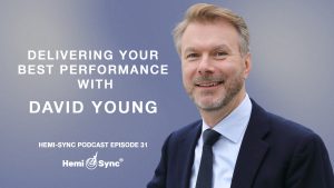 Hemi-Sync® Podcast Episode 31 – Delivering Your Best Performance with David Young