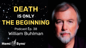 Hemi-Sync® Podcast Episode 38: Death Is Only the Beginning