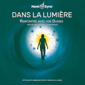 Dans la Lumière: Rencontre avec vos Guides (Into the Light: Meeting Your Guides - French)