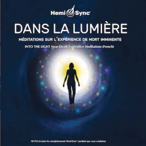 Dans la Lumière: Méditations sur l’Expérience de Mort Imminente (Into the Light: NDE Meditations - French)