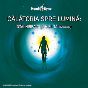 Călătoria spre Lumină: Întâlnirea cu ghizii tăi (Into the Light: Meeting Your Guides Romanian)