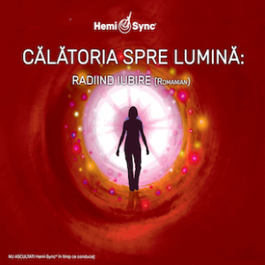 Călătoria spre Lumină: Radiind Iubire (Into the Light: Radiating Love Romanian)