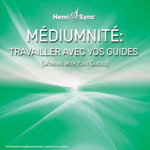 Médiumnité : Travailler avec vos guides (n°3) (Mediumship: Working with Your Guides - French)