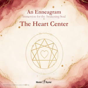 An Enneagram Immersion for the Awakening Soul - The Heart Center