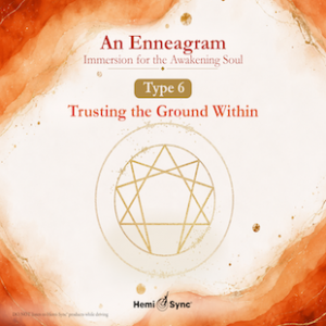 An Enneagram Immersion for the Awakening Soul - Type 6